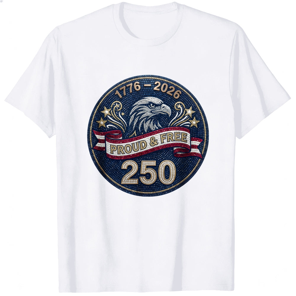 Patriotic Eagle Design Classic T-Shirt 1776 2026 Proud And Free 250 Years