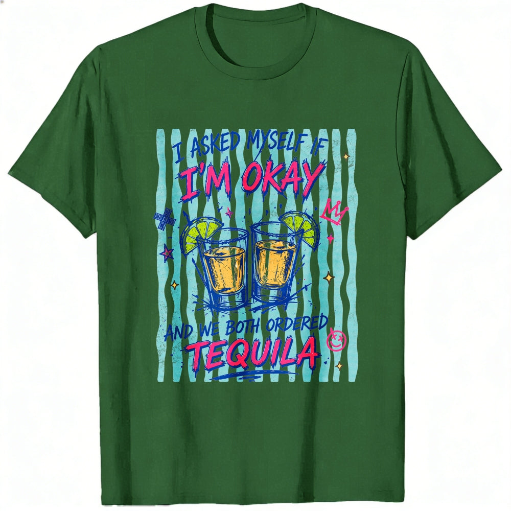 Funny I Asked Myself If Im Okay And We Both Ordered Tequila Classic T-Shirt