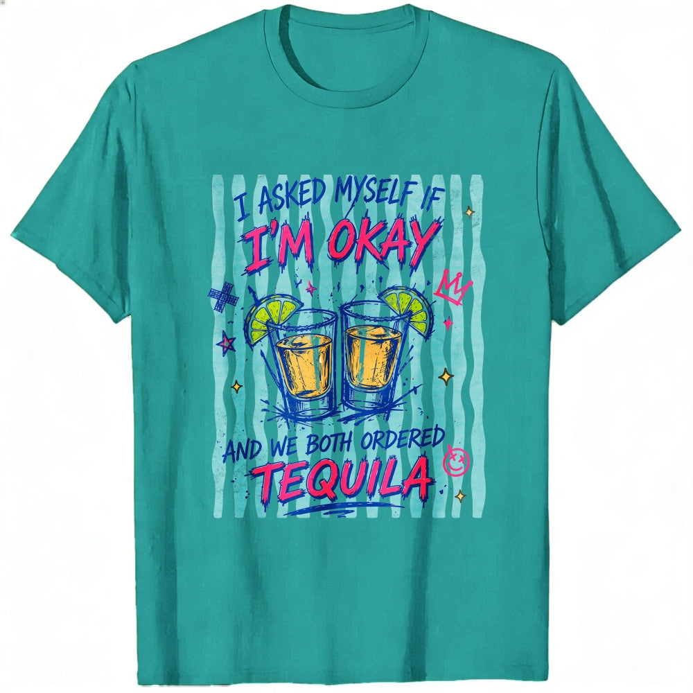 Funny I Asked Myself If Im Okay And We Both Ordered Tequila Classic T-Shirt